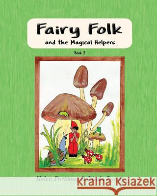 Fairy Folk and the Magical Helpers: Imaginative Learning for Children Helen Porteous, Linda Lycett 9780648379454 Aurora House - książka