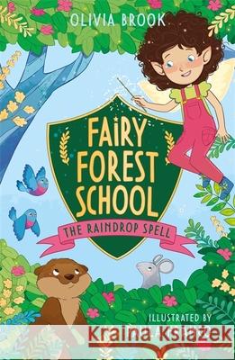 Fairy Forest School: The Raindrop Spell: Book 1 Olivia Brook 9781408365090 Hachette Children's Group - książka
