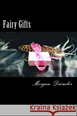 Fairy Gifts: A Between the Worlds Anthology Morgan Daimler 9781539302032 Createspace Independent Publishing Platform - książka