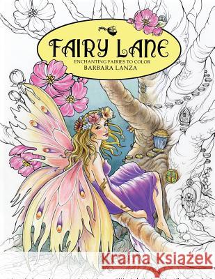 Fairy Lane: Enchanting Fairies to Color Barbara Lanza 9780692671016 Fairy Lane Books - książka