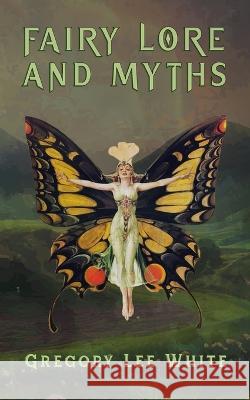 Fairy Lore and Myths Gregory Lee White   9781737930648 White Willow Press - książka