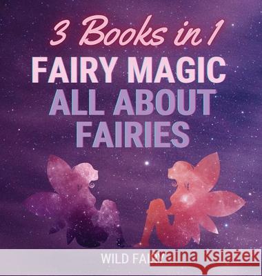 Fairy Magic - All About Fairies: 3 Books in 1 Wild Fairy 9789916637463 Swan Charm Publishing - książka