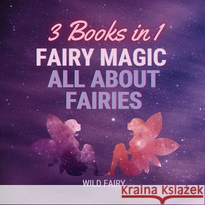 Fairy Magic - All About Fairies: 3 Books in 1 Wild Fairy 9789916637470 Swan Charm Publishing - książka