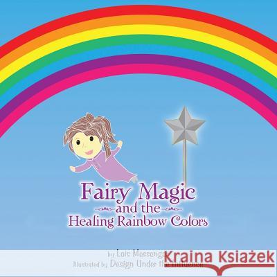 Fairy Magic and the Healing Rainbow Colours Lois Messenger 9781452576633 Balboa Press - książka