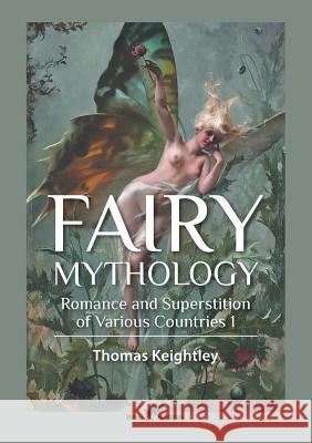 Fairy Mythology 1: Romance and Superstition of Various Countries Thomas Keightley 9789492355096 Vamzzz Publishing - książka