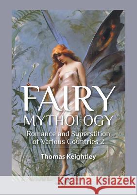 Fairy Mythology 2: Romance and Superstition of Various Countries Thomas Keightley 9789492355102 Vamzzz Publishing - książka
