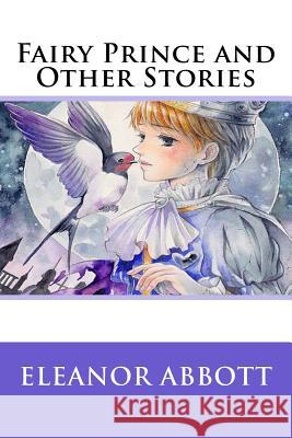 Fairy Prince and Other Stories Eleanor Abbott 9781517686895 Createspace Independent Publishing Platform - książka