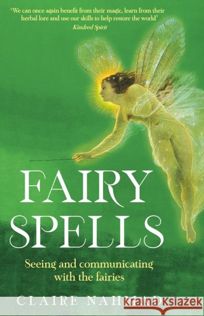 Fairy Spells: Seeing and Communicating with the Fairies Claire Nahmad 9781800810495 Profile Books Ltd - książka