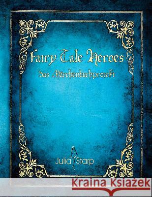 Fairy Tale Heroes: Das Märchenbuchprojekt Starp, Julia 9781522723417 Createspace Independent Publishing Platform - książka