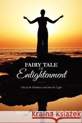 Fairy Tale of Enlightenment: Out of the Darkness and Into the Light Dayna Lynne Lowe Maya Kruger Heather Callin 9781478234838 Createspace - książka