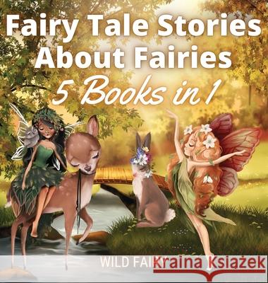 Fairy Tale Stories About Fairies: 5 Books in 1 Wild Fairy 9789916658338 Swan Charm Publishing - książka