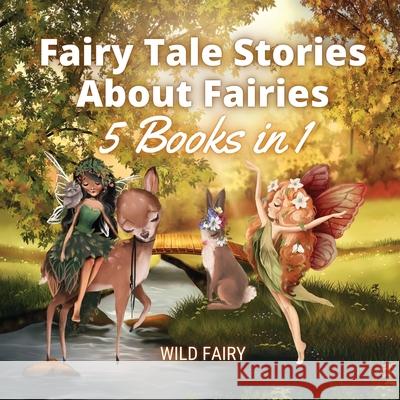 Fairy Tale Stories About Fairies: 5 Books in 1 Wild Fairy 9789916658345 Swan Charm Publishing - książka