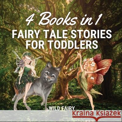 Fairy Tale Stories for Toddlers: 4 Books in 1 Wild Fairy 9789916643679 Swan Charm Publishing - książka