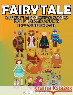 Fairy Tale: Super Fun Coloring Books for Kids and Adults (Bonus: 20 Sketch Pages) Janet Evans (University of Liverpool Hope UK) 9781633832213 Speedy Publishing LLC - książka