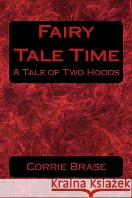 Fairy Tale Time: A Tale of Two Hoods Corrie Brase 9781481923316 Createspace Independent Publishing Platform - książka