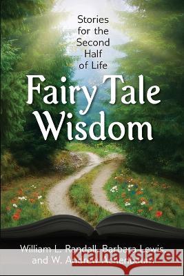 Fairy Tale Wisdom: Stories for the Second Half of Life William L. Randall Barbara Lewis W. Andrew Achenbaum 9780973631333 Elderpress Books - książka