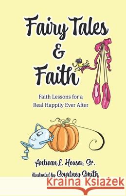 Fairy Tales & Faith Antwan L., Sr. Houser 9781649491343 Elk Lake Publishing Inc - książka