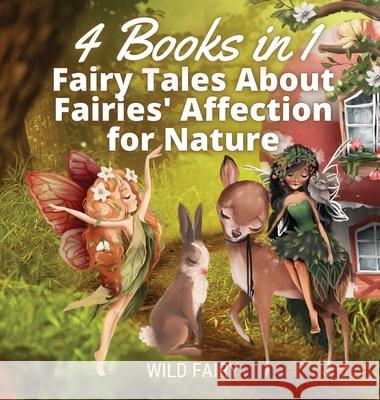 Fairy Tales About Fairies' Affection for Nature: 4 Books in 1 Wild Fairy 9789916654224 Book Fairy Publishing - książka