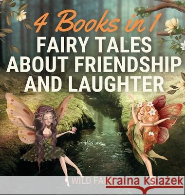 Fairy Tales About Friendship and Laughter: 4 Books in 1 Wild Fairy 9789916644294 Book Fairy Publishing - książka