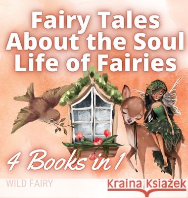 Fairy Tales About the Soul Life of Fairies: 4 Books in 1 Wild Fairy 9789916654316 Magical Fairy Tales Publishing - książka