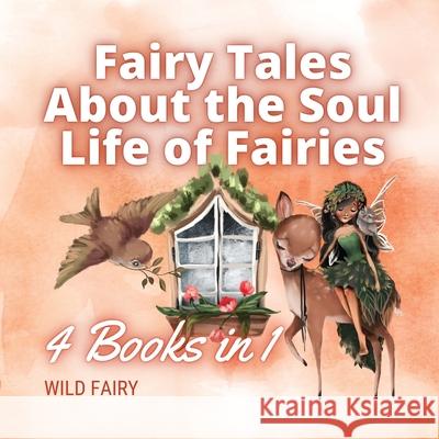 Fairy Tales About the Soul Life of Fairies: 4 Books in 1 Wild Fairy 9789916654323 Magical Fairy Tales Publishing - książka