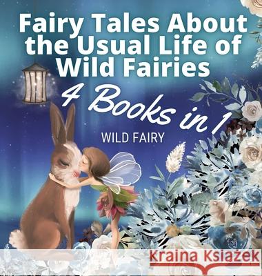 Fairy Tales About the Usual Life of Wild Fairies: 4 Books in 1 Wild Fairy 9789916654286 Book Fairy Publishing - książka