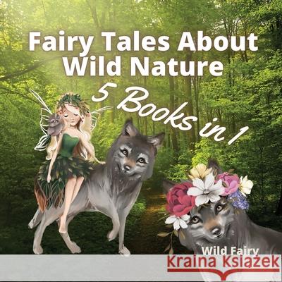 Fairy Tales About Wild Nature: 5 Books in 1 Wild Fairy 9789916644270 Book Fairy Publishing - książka