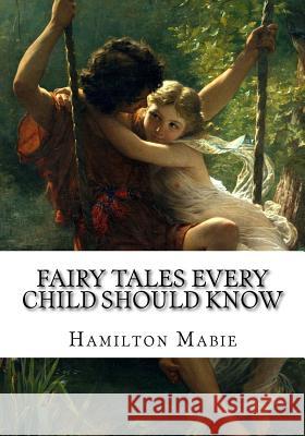 Fairy tales every child should know Mabie, Hamilton Wright 9781534851566 Createspace Independent Publishing Platform - książka