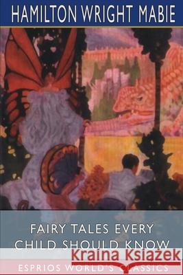 Fairy Tales Every Child Should Know (Esprios Classics) Hamilton Wright Mabie 9781034739425 Blurb - książka