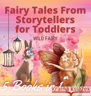 Fairy Tales From Storytellers for Toddlers: 5 Books in 1 Wild Fairy 9789916660058 Swan Charm Publishing - książka