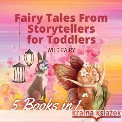 Fairy Tales From Storytellers for Toddlers: 5 Books in 1 Wild Fairy 9789916660065 Swan Charm Publishing - książka