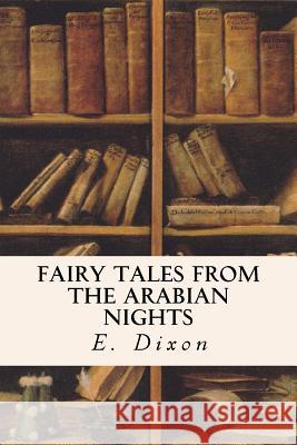 Fairy Tales from the Arabian Nights E. Dixon 9781547231423 Createspace Independent Publishing Platform - książka