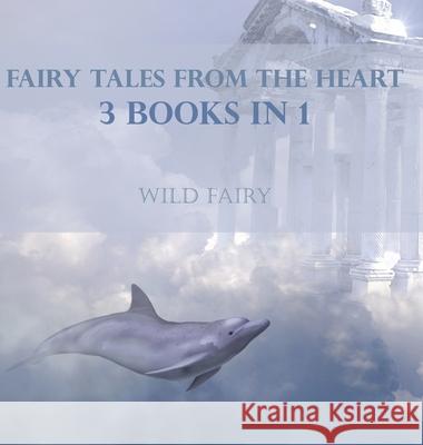 Fairy Tales From The Heart: 3 Books In 1 Wild Fairy 9789916959343 Swan Charm Publishing - książka