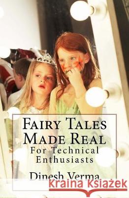 Fairy Tales Made Real: For Technical Enthusiasts Dinesh Verma 9781976303487 Createspace Independent Publishing Platform - książka