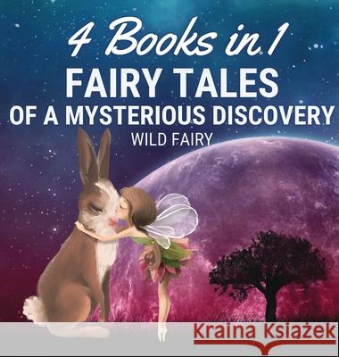 Fairy Tales of a Mysterious Discovery: 4 Books in 1 Wild Fairy 9789916654347 Magical Fairy Tales Publishing - książka