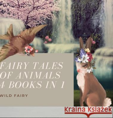 Fairy Tales Of Animals: 4 Books In 1 Wild Fairy 9789916628201 Swan Charm Publishing - książka