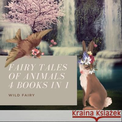 Fairy Tales Of Animals: 4 Books In 1 Wild Fairy 9789916628218 Swan Charm Publishing - książka