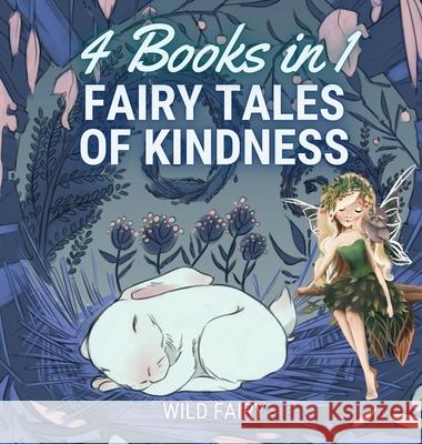 Fairy Tales of Kindness: 4 Books in 1 Wild Fairy 9789916654408 Book Fairy Publishing - książka