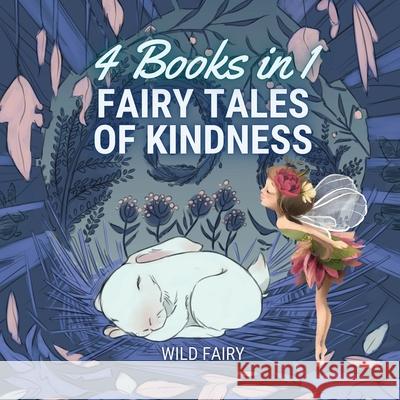 Fairy Tales of Kindness: 4 Books in 1 Wild Fairy 9789916654415 Book Fairy Publishing - książka