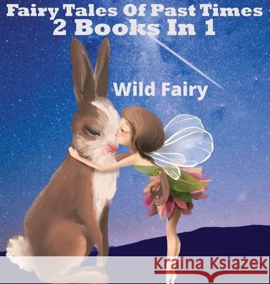 Fairy Tales Of Past Times: 2 Books In 1 Wild Fairy 9789916628027 Swan Charm Publishing - książka