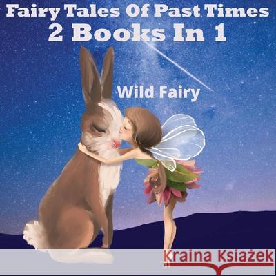 Fairy Tales Of Past Times: 2 Books In 1 Wild Fairy 9789916628034 Swan Charm Publishing - książka