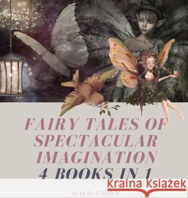 Fairy Tales of Spectacular Imagination: 4 Books in 1 Wild Fairy 9789916644386 Book Fairy Publishing - książka