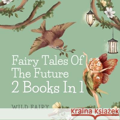 Fairy Tales of the Future: 2 Books in 1 Wild Fairy 9789916625828 Swan Charm Publishing - książka