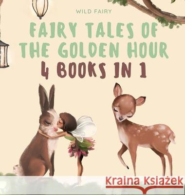 Fairy Tales of the Golden Hour: 4 Books in 1 Fairy, Wild 9789916637074 Swan Charm Publishing - książka