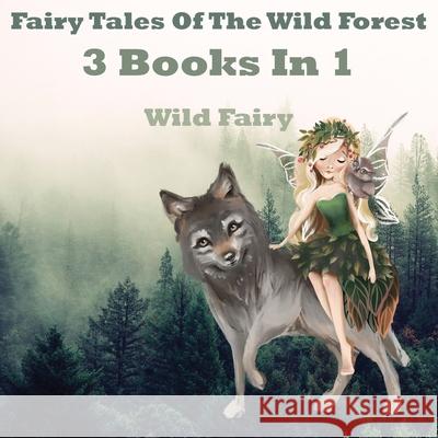 Fairy Tales Of The Wild Forest: 3 Books In 1 Wild Fairy 9789916625347 Swan Charm Publishing - książka