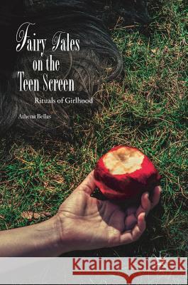 Fairy Tales on the Teen Screen: Rituals of Girlhood Bellas, Athena 9783319649726 Palgrave MacMillan - książka