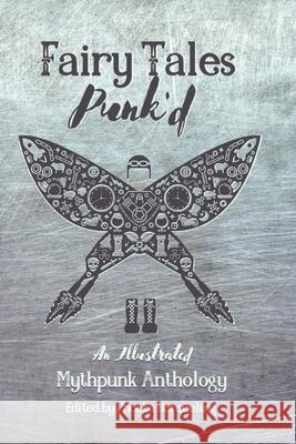 Fairy Tales Punk'd: An Illustrated Mythpunk Anthology Phoebe Darqueling 9781734729863 Tainted Tincture Press - książka