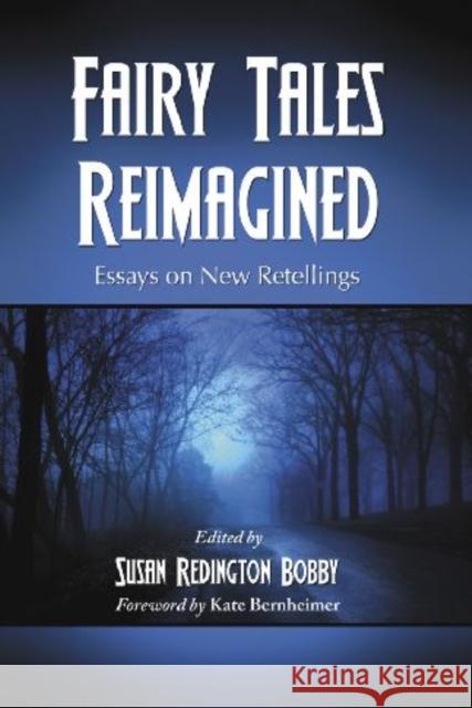 Fairy Tales Reimagined: Essays on New Retellings Bobby, Susan Redington 9780786441150 McFarland & Company - książka