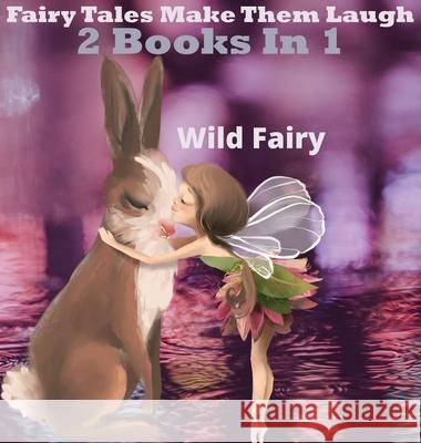 Fairy Tales That Make Them Laugh: 2 Books In 1 Wild Fairy 9789916628140 Swan Charm Publishing - książka