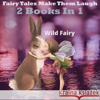 Fairy Tales That Make Them Laugh: 2 Books In 1 Wild Fairy 9789916628157 Swan Charm Publishing - książka